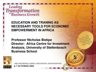 EDUCATION AND TRANING AS NECESSARY TOOLS FOR ECONOMIC EMPOWERMENT IN AFRICA Professor Nicholas Biekpe