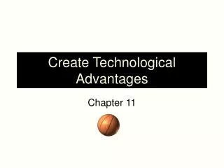 Create Technological Advantages