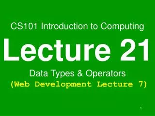 CS101 Introduction to Computing Lecture 21 Data Types &amp; Operators (Web Development Lecture 7)