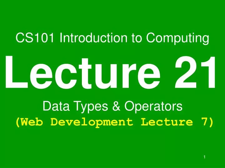 cs101 introduction to computing lecture 21 data types operators web development lecture 7