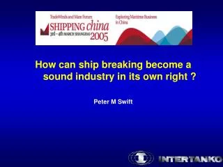 How can ship breaking become a sound industry in its own right ? Peter M Swift