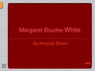 Margaret Bourke- White