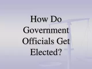 How Do Government Officials Get Elected?