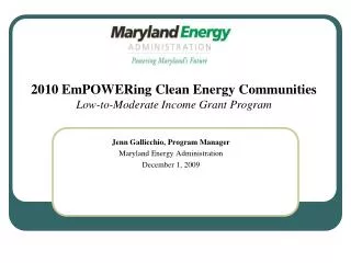 Jenn Gallicchio, Program Manager Maryland Energy Administration December 1, 2009
