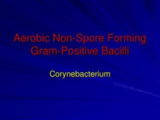 Aerobic Non-Spore Forming Gram-Positive Bacilli