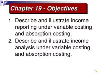 Describe and illustrate income reporting under variable costing and absorption costing.