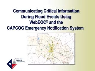 Communicating Critical Information During Flood Events Using WebEOC ® and the CAPCOG Emergency Notification System