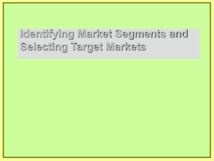 identifying market segments and selecting target markets