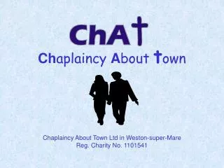 Ch aplaincy A bout t own Chaplaincy About Town Ltd in Weston-super-Mare Reg. Charity No. 1101541