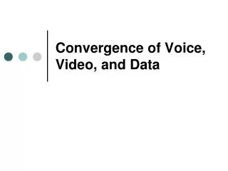 Convergence of Voice, Video, and Data