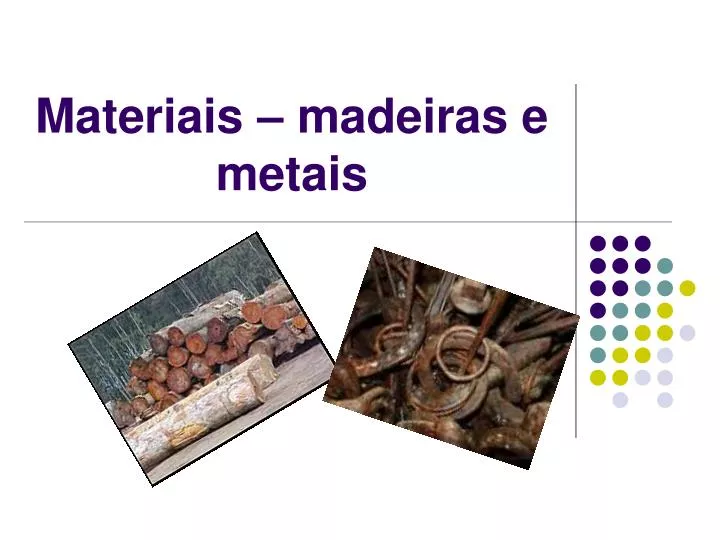 materiais madeiras e metais