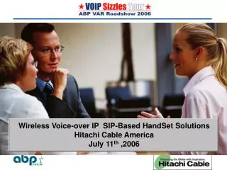Wireless Voice-over IP SIP-Based HandSet Solutions Hitachi Cable America July 11 th ,2006