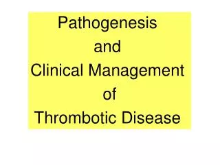 Pathogenesis and Clinical Management of Thrombotic Disease