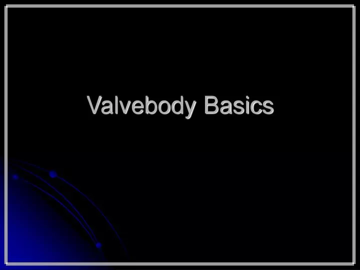valvebody basics