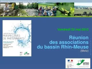 Vendredi 25 mai 2012 Réunion des associations du bassin Rhin-Meuse (Metz)