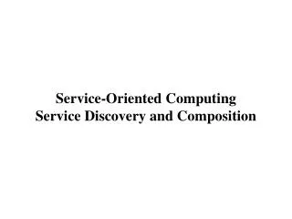 Service-Oriented Computing Service Discovery and Composition