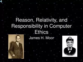Reason, Relativity, and Responsibility in Computer Ethics