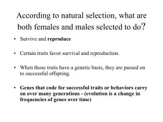 According to natural selection, what are both females and males selected to do ?