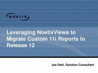 Leveraging NoetixViews to Migrate Custom 11i Reports to Release 12
