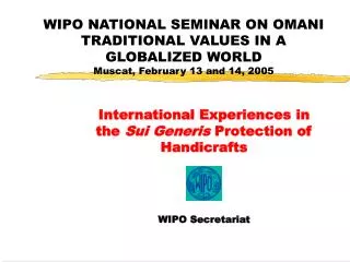 WIPO NATIONAL SEMINAR ON OMANI TRADITIONAL VALUES IN A GLOBALIZED WORLD Muscat, February 1 3 and 1 4 , 2005