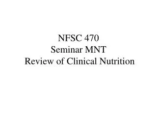 NFSC 470 Seminar MNT Review of Clinical Nutrition