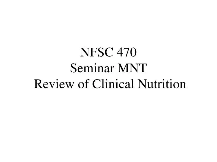 nfsc 470 seminar mnt review of clinical nutrition