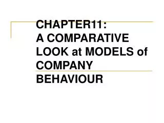 CHAPTER11: A COMPARATIVE LOOK at MODELS of COMPANY BEHAVIOUR