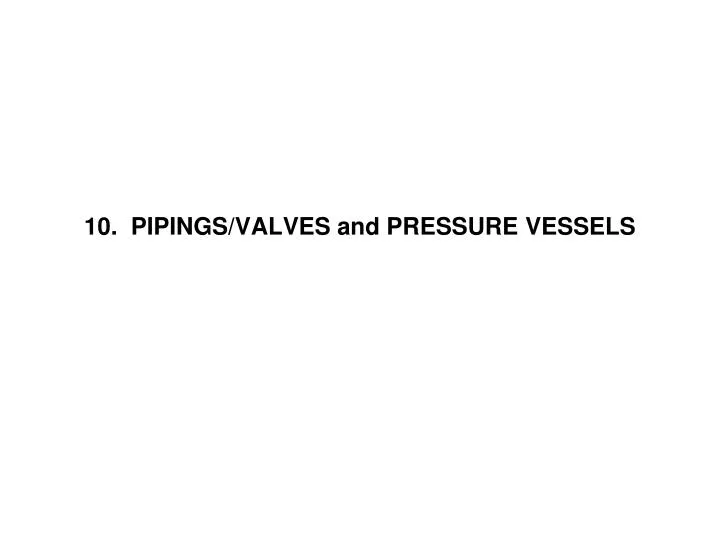 10 pipings valves and pressure vessels