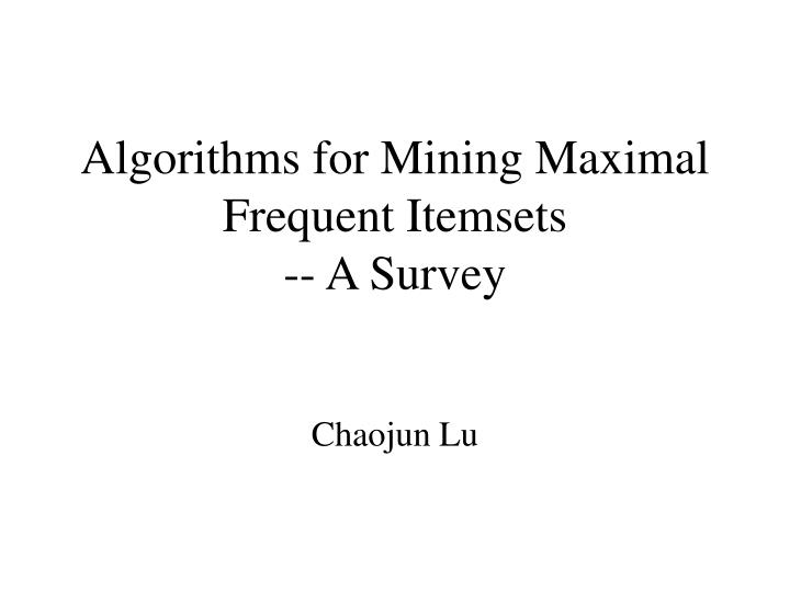 algorithms for mining maximal frequent itemsets a survey