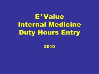E*Value Internal Medicine Duty Hours Entry 2010