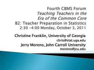 Fourth CBMS Forum Teaching Teachers in the Era of the Common Core B2: Teacher Preparation in Statistics 2:30 -4:00 Mond