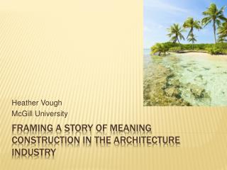 Framing a Story of Meaning Construction in the Architecture Industry
