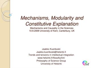 Mechanisms, Modularity and Constitutive Explanation Mechanisms and Causality in the Sciences 10.9.2009 University of Ke