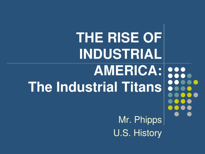 the rise of industrial america the industrial titans