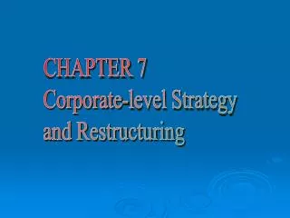 CHAPTER 7 Corporate-level Strategy and Restructuring