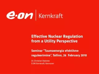 Effective Nuclear Regulation from a Utility Perspective Seminar “Tuumaenergia efektiivne reguleerimine”, Tallinn, 26 Fe