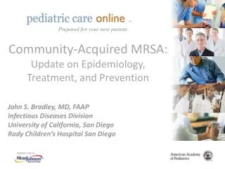 Community-Acquired MRSA: Update on Epidemiology, Treatment, and Prevention John S. Bradley, MD, FAAP Infectious Disease