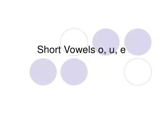 Short Vowels o, u, e