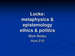 Locke: metaphysics &amp; epistemology ethics &amp; politics