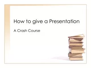 How to give a Presentation