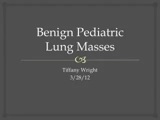 Benign Pediatric Lung Masses