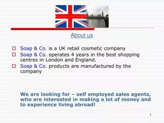 About us Soap &amp; Co. is a UK retail cosmetic company Soap &amp; Co. operates 4 years in the best shopping centres