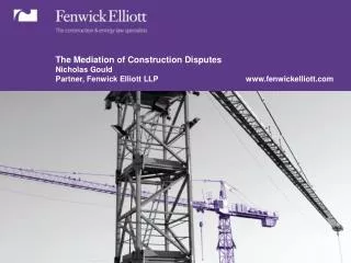 The Mediation of Construction Disputes Nicholas Gould Partner, Fenwick Elliott LLP