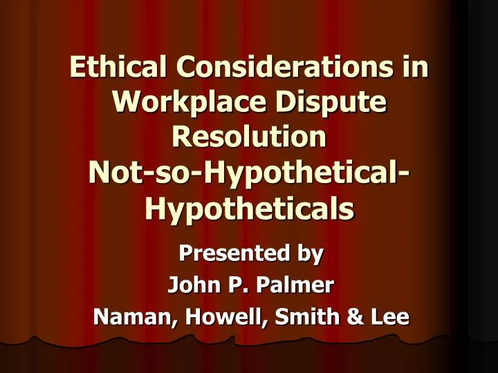 ethical considerations in workplace dispute resolution not so hypothetical hypotheticals