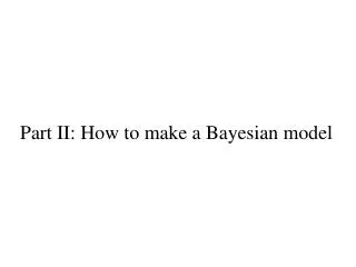 Part II: How to make a Bayesian model