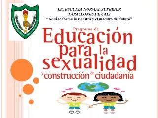 I.E. ESCUELA NORMAL SUPERIOR FARALLONES DE CALI “Aquí se forma la maestra y el maestro del futuro”