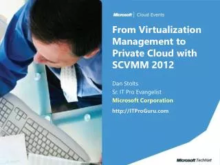From Virtualization Management to Private Cloud with SCVMM 2012
