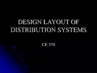 DESIGN LAYOUT OF DISTRIBUTION SYSTEMS