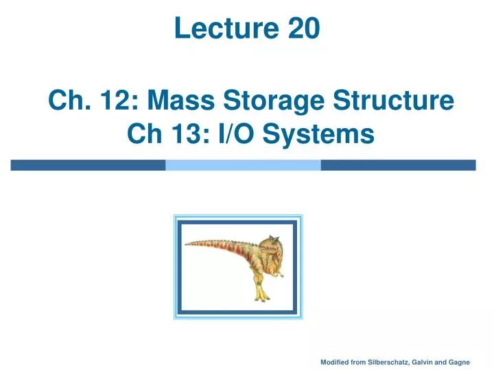 lecture 20 ch 12 mass storage structure ch 13 i o systems
