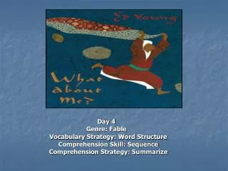 Day 4 Genre: Fable Vocabulary Strategy: Word Structure Comprehension Skill: Sequence Comprehension Strategy: Summarize